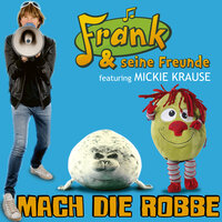 Mach die Robbe - Frank und seine Freunde & Mickie Krause