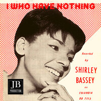 I Who Have Nothing - Shirley Bassey