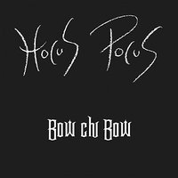 Bow Chi Bow - Hocus Pocus