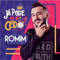 Já Pode ou Tá Cedo? - Romim Mata