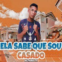 Ela Sabe Que Sou Casado - Mc Thomas TH & Vitinho Chavoso
