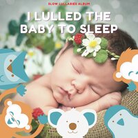 I Lulled the Baby to Sleep - Bedtime Songs Collective