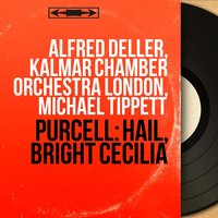 Hail, Bright Cecilia, Z. 328 "Ode to Saint Cecilia": Overture - Michael Tippett & Kalmar Chamber Orchestra London & Генри Пёрселл