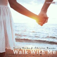 Walk With Me - Danny Darko & Christen Kwame & B.A.R.T.