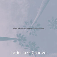Friendly Ambiance for Dinner Parties - Latin Jazz Groove