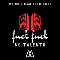 Fuck Fuck no Talento - MC RD & mak zero onze