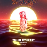 You're My Heart - Loving Arms