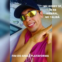 FIM DO ANO É PLATAFORMA - DJ RB Amaral & Mc Robby SP & MC Talibã