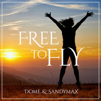 Free to Fly - Dome & SANDYMAX