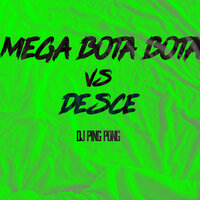 Mega Bota Bota Vs Desce - DJ PING PONG & MC Toy