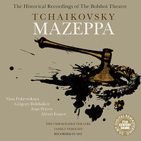 Mazeppa: Act I, Scene 1, Mazeppa Entrance - "Nu, chestvuesh, Vasiliy, ty menya!" - Оркестр Большого театра & Иван Петров & Vassily Nebolsin & Alexei Ivanov & Bolshoi Theatre Chorus & Пётр Ильич Чайковский