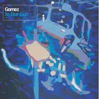 In Our Gun - Gomez & Tom Gray & Ben Ottewell & Olly Peacock & Ian Ball & Paul Blackburn
