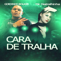 Cara de Tralha - Gordinho Bolado & Mc Natralinha