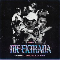 Me Extraña - Azael & Jorwil & Kntillo & Ary