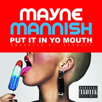 Put It In Yo Mouth - Mayne Mannish