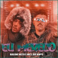 Eu Mereço  (Brega Funk) - Racine neto & MC L da Vinte