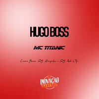 Hugo Boss - MC Titanic & Castro Beatz & DJ Rick ofc & Dj Serpinha