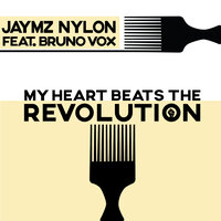 My Heart Beats The Revolution - Jaymz Nylon & Bruno Vox