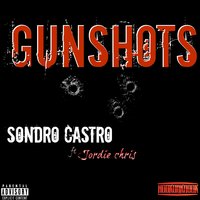 Gunshots - Sondro Castro & Jordie Chris