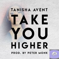 Take You Higher - TANISHA AVENT & Peter Monk