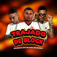 Trajado de Glock - Galego Da ZN & Eo Hugo & Bm no beat