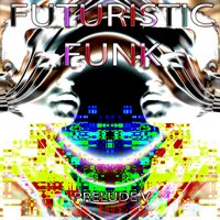 Futuristic Funk - Prelude V - M.
