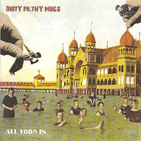 Dirty Filthy Mugs Are We - Dirty Filthy Mugs