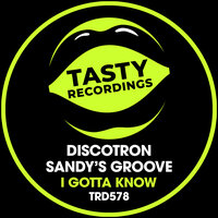 I Gotta Know - Discotron & Sandy's Groove