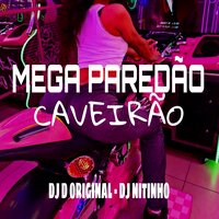 Mega Paredão Caveirão - DJ D Original & DJ NITINHO