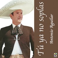 Quien Fuera El Tren - ANTONIO AGUILAR