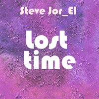 Lost Time - Steve Jor_El