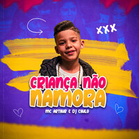 Criança Não Namora - MC Arthur & Dj Chulo