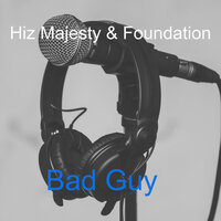 Bad Guy - Foundation & Hiz Majesty