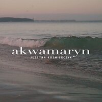 Akwamaryn - Justyna Kuśmierczyk
