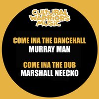 Come Ina the Dancehall - Murray Man & Cultural Warriors & Marshall Neecko