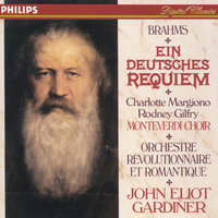 Brahms: Ein deutsches Requiem, Op. 45 - 1. Chor: "Selig sind, die da Leid tragen" - Monteverdi Choir & Orchestre Révolutionnaire et Romantique & John Eliot Gardiner & Иоганнес Брамс