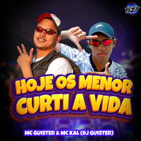HOJE OS MENOR CURTI A VIDA - MC GUISTER & Mc kal & DJ Guister & CLUB DA DZ7
