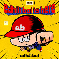 edhiii boi Is Here - edhiii boi