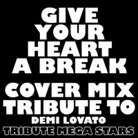 Give Your Heart a Break (No Drums) - Tribute Mega Stars