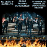 Las Palabras Del Doble R - El León y Su Gente & Jesus Payan e Imparables & Banda La Matona de Compostela Nayarit