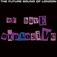 We Have Explosive (Mantronik Plastic Formula #1) - The Future Sound Of London & Curtis Mantronik