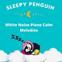 Calm Piano White Noise Bedtime Pt.4 - Sleepy Penguin