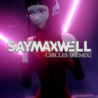 Circles - SayMaxWell