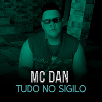 Tudo no Sigilo - Mc Dan
