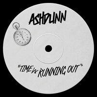 Time Is Running Out - Ashdunn