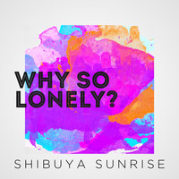 Why so Lonely - Shibuya Sunrise