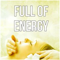 Full of Energy - Serenity Spa Music Zone