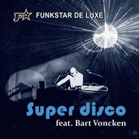 Super Disco - Bart Voncken & Funkstar De Luxe