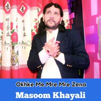Okhke Me Mre Mre Zena - Masoom Khayali