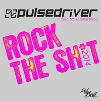 Rock The Sh*t - Pulsedriver & MC Hughie Babe